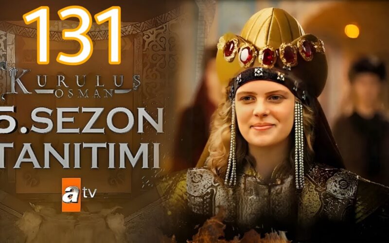 موعد عرض مسلسل عثمان الجزء الخامس الحلقة 131 Osman’ın Dirilişi والقنوات الناقلة