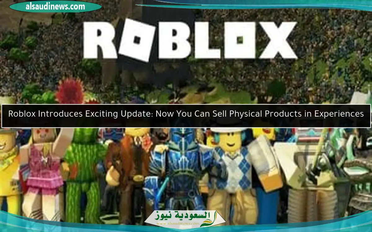 Roblox Introduces Exciting Update: Now You Can Sell Physical Products in Experiences