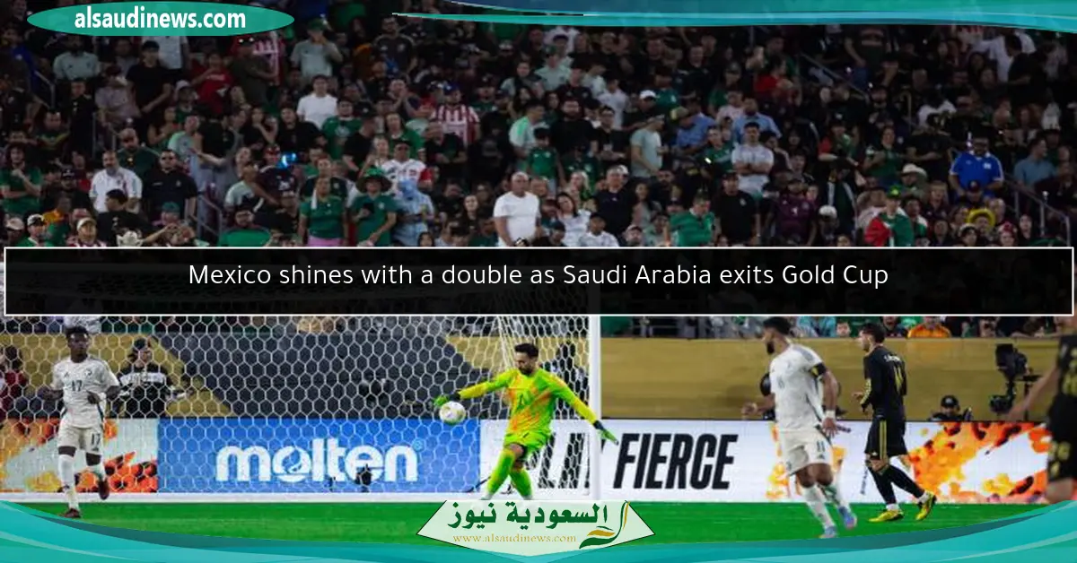 Mexico shines with a double as Saudi Arabia exits Gold Cup